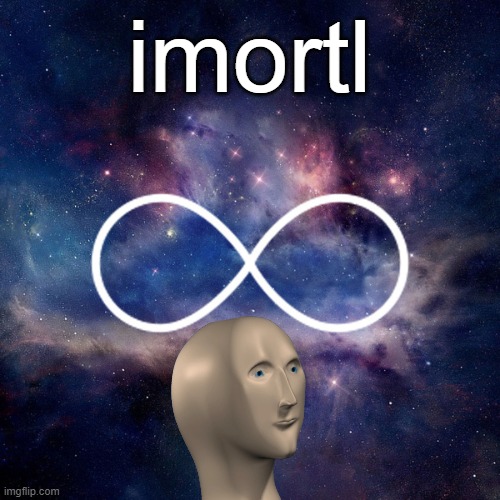 imortl | made w/ Imgflip meme maker