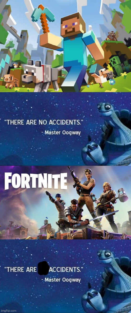 FORTNITE IS AN MISTAKE | image tagged in minecraft,fortnite,there are no accidents | made w/ Imgflip meme maker
