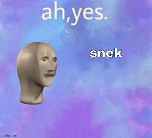 Ah yes | snek | image tagged in ah yes | made w/ Imgflip meme maker