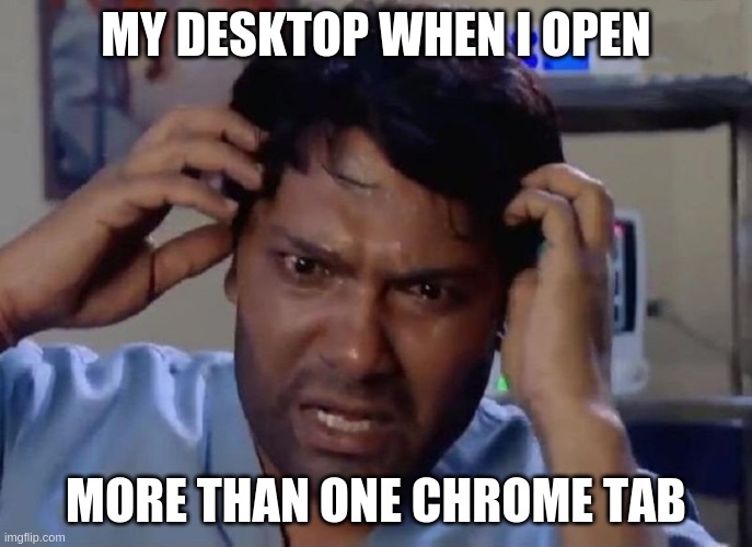 Chrome makes my laptop unconscious | MY DESKTOP WHEN I OPEN; MORE THAN ONE CHROME TAB | image tagged in loosing consciousness,mind blown,blast | made w/ Imgflip meme maker