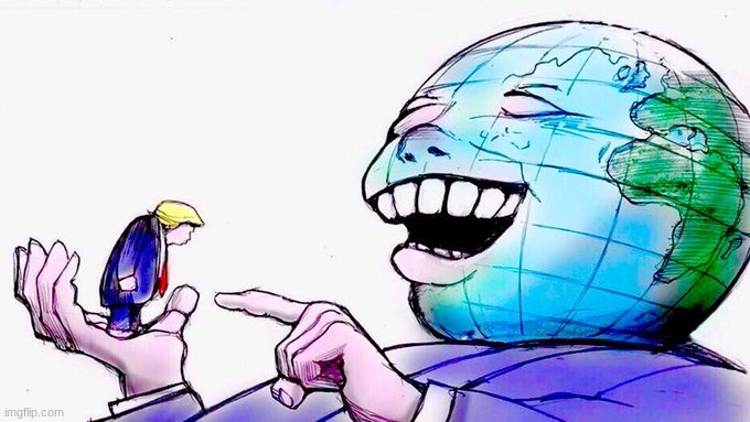 Trump Is Literally the Laughingstock of the World | image tagged in trump is literally the laughingstock of the world | made w/ Imgflip meme maker