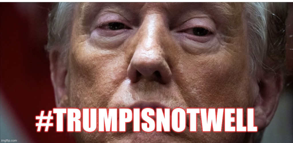 #TrumpIsNotWell | #TRUMPISNOTWELL | image tagged in trump is not well,donald trump,trump supporters,ignorant,uninformed,trump is a moron | made w/ Imgflip meme maker