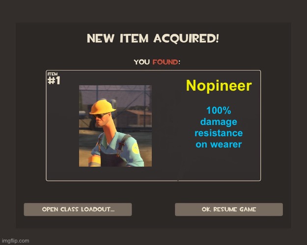 F | Nopineer; 100% damage resistance on wearer | image tagged in you got tf2 shit | made w/ Imgflip meme maker