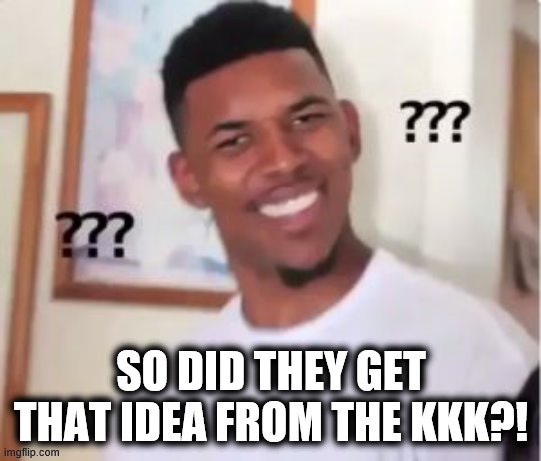 Nick Young | SO DID THEY GET THAT IDEA FROM THE KKK?! | image tagged in nick young | made w/ Imgflip meme maker
