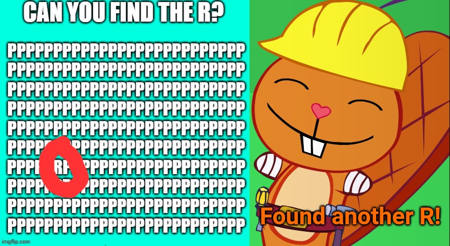 Found another R! | image tagged in happy handy htf,memes,happy tree friends,comments | made w/ Imgflip meme maker