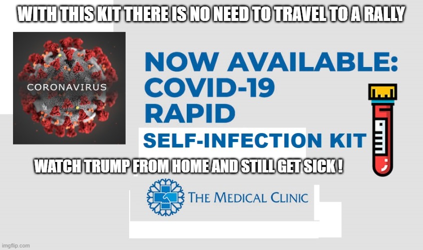 A Fast, Effective Way To Get Sick and Possibly Die | WITH THIS KIT THERE IS NO NEED TO TRAVEL TO A RALLY; WATCH TRUMP FROM HOME AND STILL GET SICK ! | image tagged in coronavirus,covid-19,trump rally,pandemic,impeached,psychopath | made w/ Imgflip meme maker