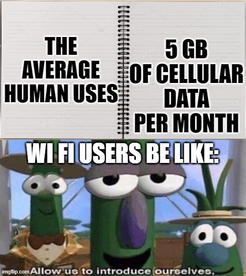Wifi vs. Data | image tagged in wifi,cellular data,lol,umm dunno wht else | made w/ Imgflip meme maker