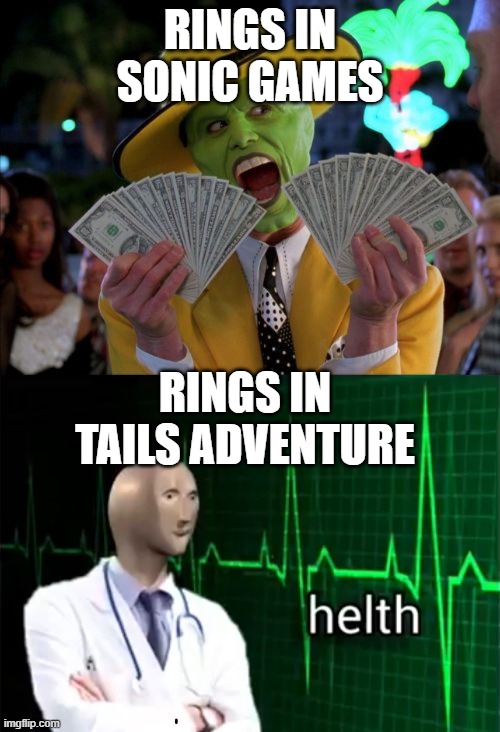 RINGS IN SONIC GAMES; RINGS IN TAILS ADVENTURE | image tagged in memes,money money,helth,tails,sonic the hedgehog | made w/ Imgflip meme maker
