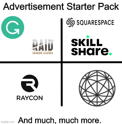 NOT sponsored by: | Advertisement Starter Pack; And much, much more. | image tagged in memes,blank starter pack,advertising,ads,sponsor,adverts | made w/ Imgflip meme maker