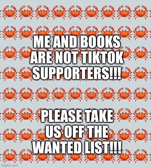 ME AND BOOKS ARE NOT TIKTOK SUPPORTERS!!! PLEASE TAKE US OFF THE WANTED LIST!!! | made w/ Imgflip meme maker