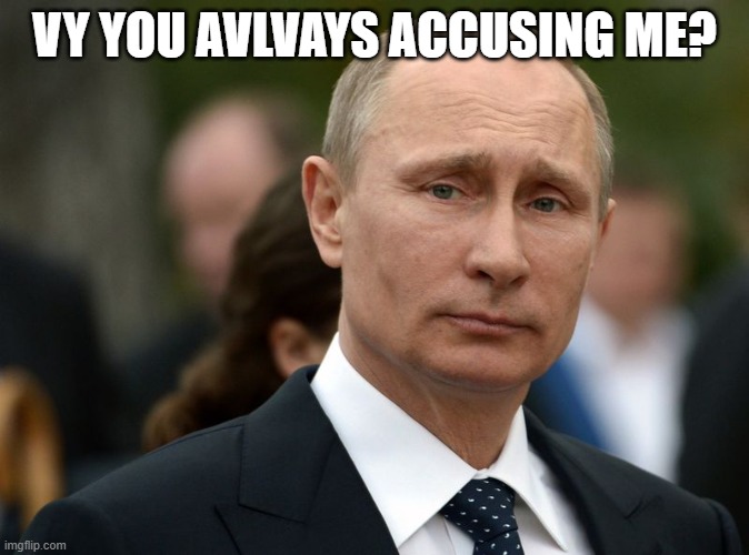 VY YOU AVLVAYS ACCUSING ME? | made w/ Imgflip meme maker