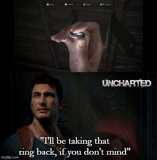My precious | image tagged in uncharted,uncharted 4,meme,the last of us,the last of us 2 | made w/ Imgflip meme maker