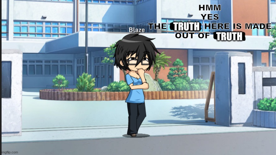 TRUTH TRUTH | image tagged in hmm yes the floor here is made out of floor gacha studio | made w/ Imgflip meme maker