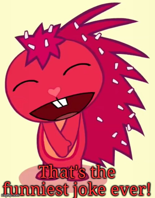 Happy Flaky (HTF) | That's the funniest joke ever! | image tagged in happy flaky htf | made w/ Imgflip meme maker