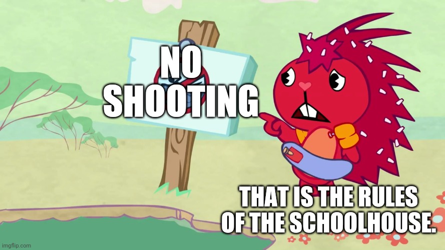 NO SHOOTING THAT IS THE RULES OF THE SCHOOLHOUSE. | made w/ Imgflip meme maker