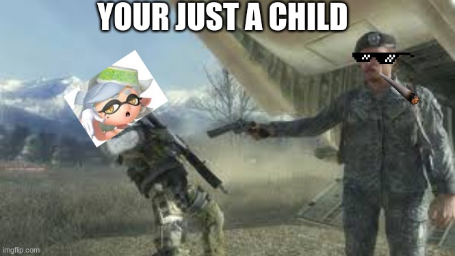 YOUR JUST A CHILD | made w/ Imgflip meme maker