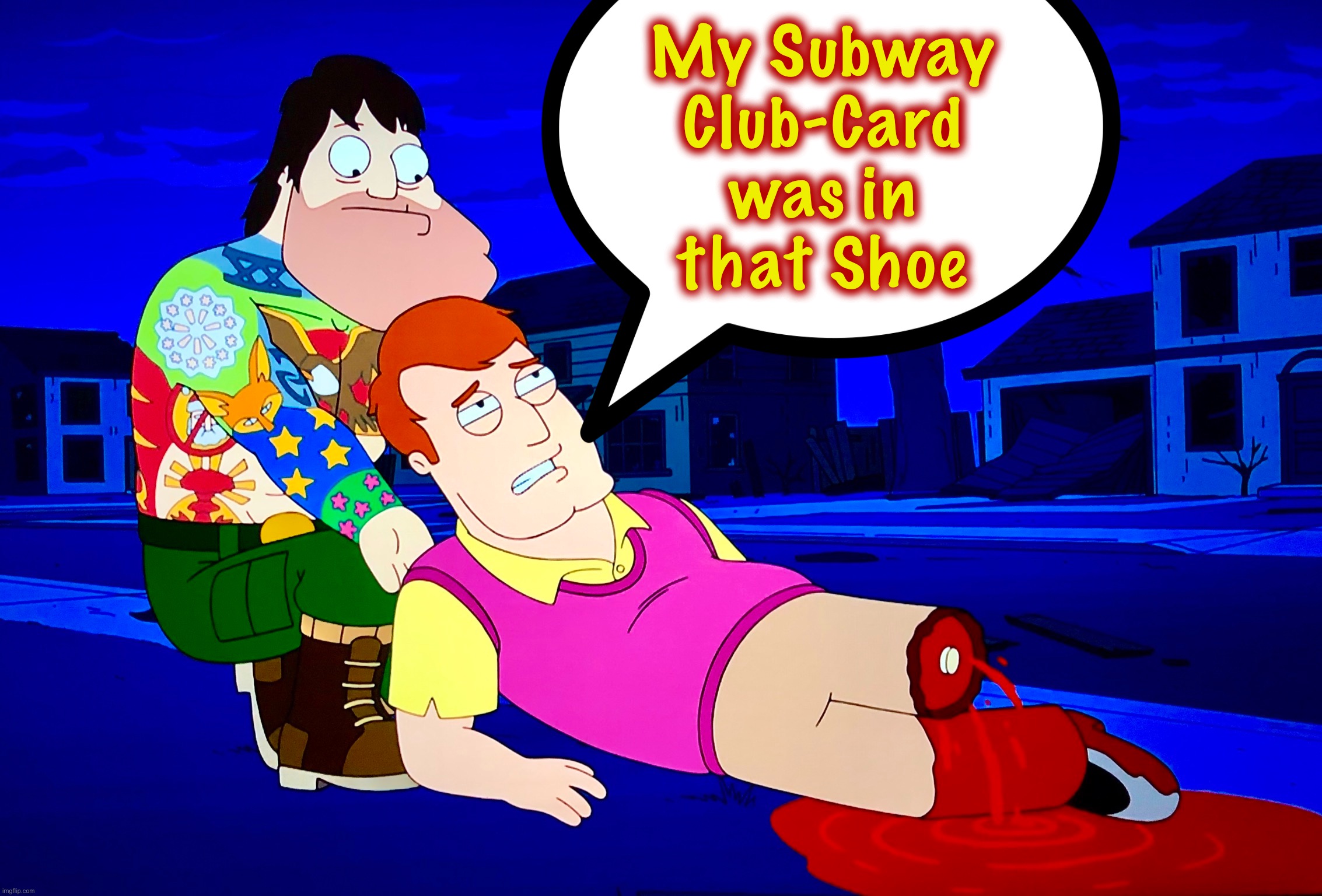 Dang, only needed two more stamps | My Subway
Club-Card
was in
that Shoe | image tagged in memes,street fighter,bleeding,cannibalism,fallout 4,subway | made w/ Imgflip meme maker