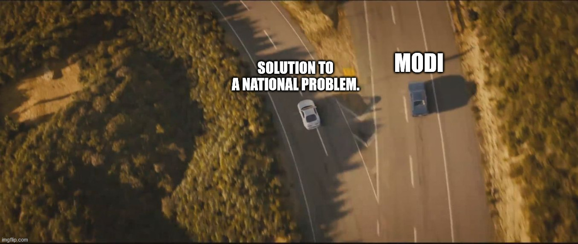 fast and furious 7 final scene | MODI; SOLUTION TO A NATIONAL PROBLEM. | image tagged in fast and furious 7 final scene | made w/ Imgflip meme maker