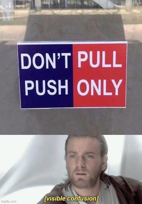 image tagged in visible confusion,funny signs,push,pull | made w/ Imgflip meme maker