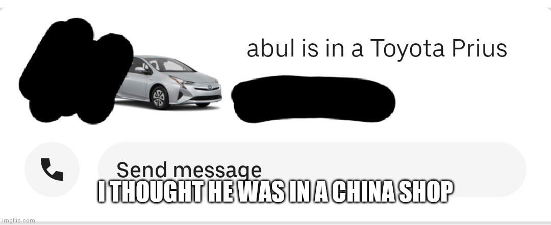 Abul | I THOUGHT HE WAS IN A CHINA SHOP | image tagged in bull,china shop,toyota,prius | made w/ Imgflip meme maker