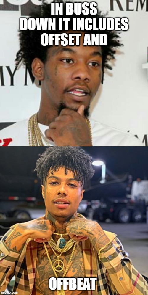 IN BUSS DOWN IT INCLUDES OFFSET AND; OFFBEAT | image tagged in offset,blueface | made w/ Imgflip meme maker