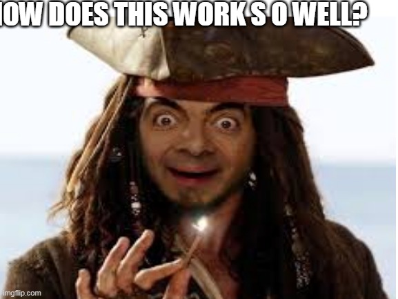 Mr.bean | HOW DOES THIS WORK S O WELL? | image tagged in mr bean | made w/ Imgflip meme maker