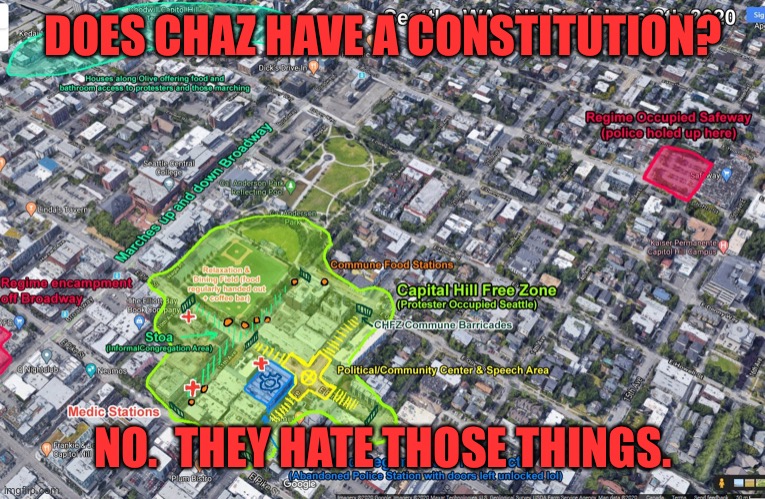 Oh CHAZ | DOES CHAZ HAVE A CONSTITUTION? NO.  THEY HATE THOSE THINGS. | image tagged in capitol hill autonomous zone map,constitution,funny,memes,antifa | made w/ Imgflip meme maker