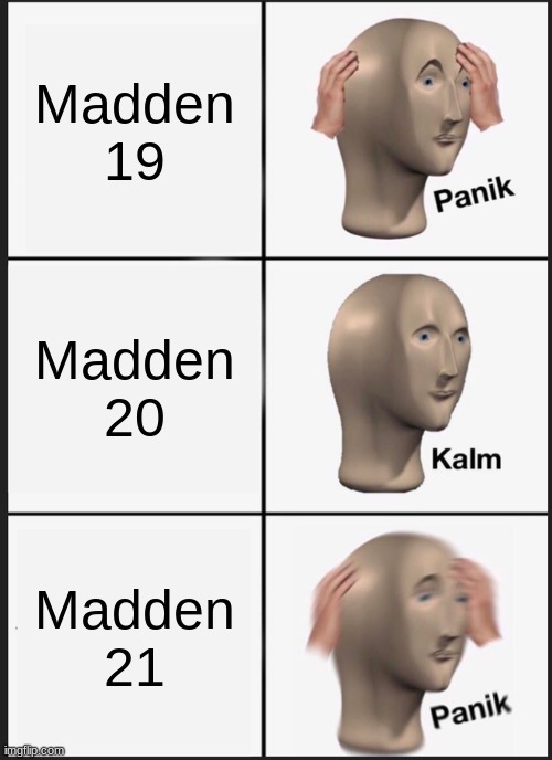 Panik Kalm Panik | Madden 19; Madden 20; Madden 21 | image tagged in memes,panik kalm panik | made w/ Imgflip meme maker