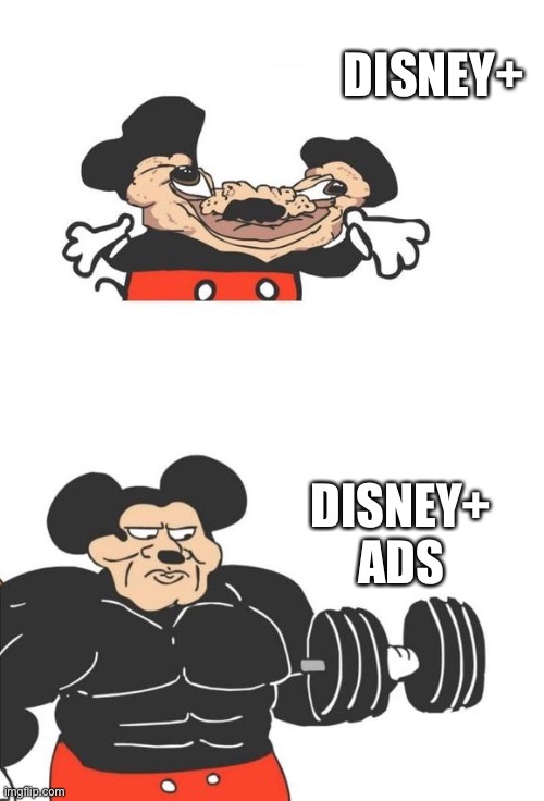 Disney+ Ads are Disney++ | DISNEY+; DISNEY+ ADS | image tagged in buff mickey mouse | made w/ Imgflip meme maker