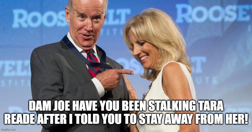 DAM JOE HAVE YOU BEEN STALKING TARA READE AFTER I TOLD YOU TO STAY AWAY FROM HER! | made w/ Imgflip meme maker