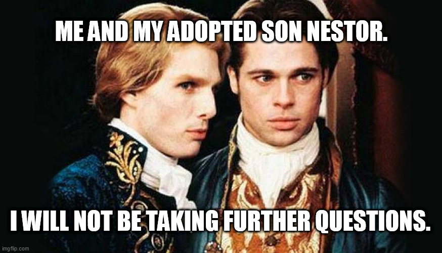 ME AND MY ADOPTED SON NESTOR. I WILL NOT BE TAKING FURTHER QUESTIONS. | made w/ Imgflip meme maker