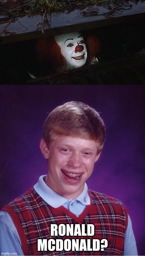 oh hey | RONALD MCDONALD? | image tagged in memes,bad luck brian,pennywise hey kid | made w/ Imgflip meme maker