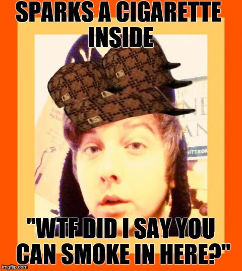 SPARKS A CIGARETTE INSIDE "WTF DID I SAY YOU CAN SMOKE IN HERE?" | made w/ Imgflip meme maker