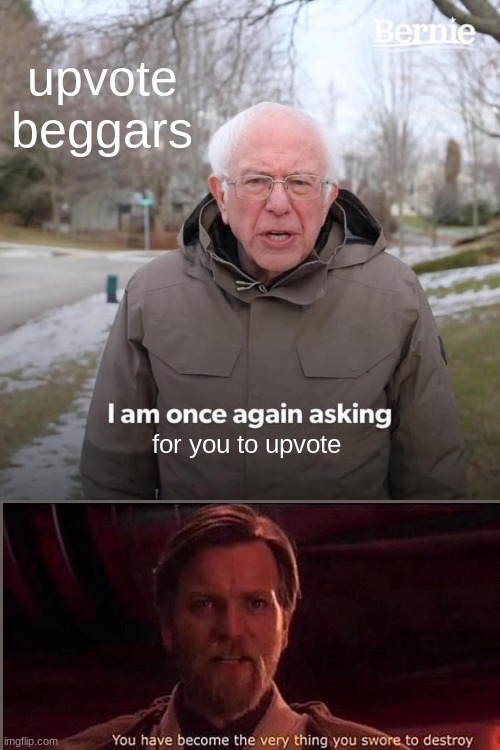 upvote beggar on news | upvote beggars; for you to upvote | image tagged in memes,bernie i am once again asking for your support,beggar,upvotes,funny | made w/ Imgflip meme maker