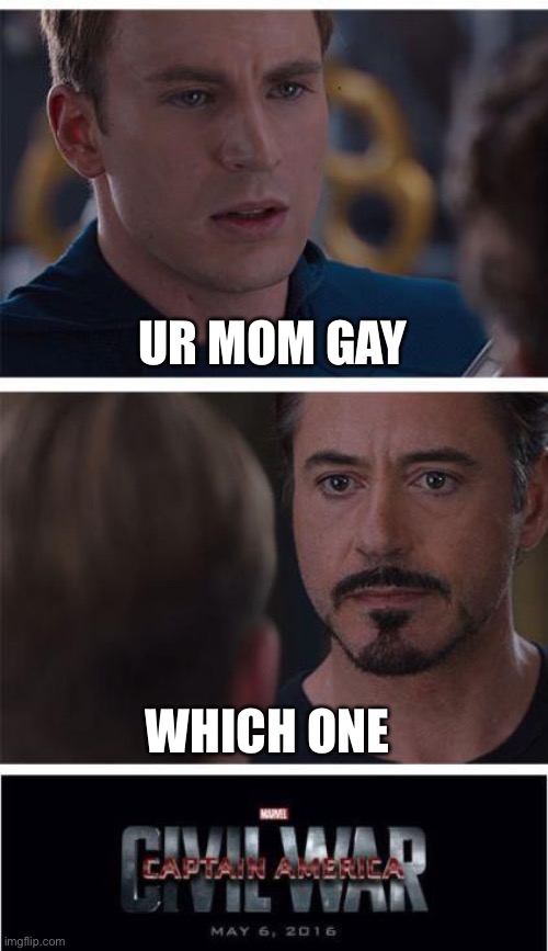 Marvel Civil War 1 |  UR MOM GAY; WHICH ONE | image tagged in memes,marvel civil war 1 | made w/ Imgflip meme maker