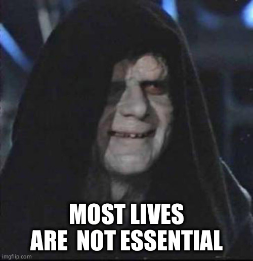 Sidious Error Meme | MOST LIVES ARE NOT ESSENTIAL | image tagged in memes,sidious error | made w/ Imgflip meme maker