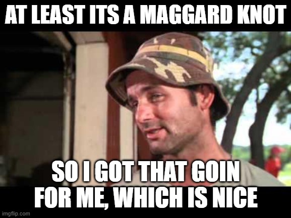 caddy shack | AT LEAST ITS A MAGGARD KNOT; SO I GOT THAT GOIN FOR ME, WHICH IS NICE | image tagged in caddy shack | made w/ Imgflip meme maker