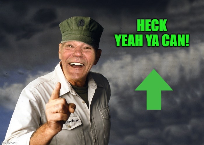 kewlew | HECK YEAH YA CAN! | image tagged in kewlew | made w/ Imgflip meme maker