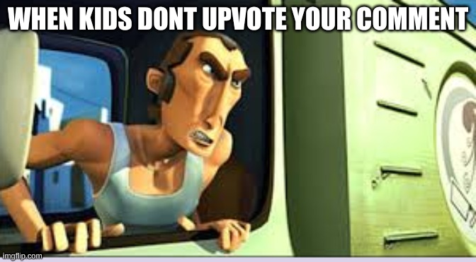 Triggered Guy | WHEN KIDS DONT UPVOTE YOUR COMMENT | image tagged in triggered guy | made w/ Imgflip meme maker