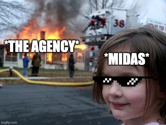 Disaster Girl Meme | *MIDAS*; *THE AGENCY* | image tagged in memes,disaster girl | made w/ Imgflip meme maker