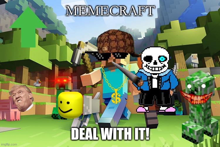 Memecraft Deal with it | MEMECRAFT; DEAL WITH IT! | image tagged in scumbag minecraft,memelord344,gangsta | made w/ Imgflip meme maker