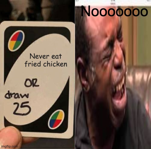 So hard | Nooooooo; Never eat fried chicken | image tagged in uno | made w/ Imgflip meme maker