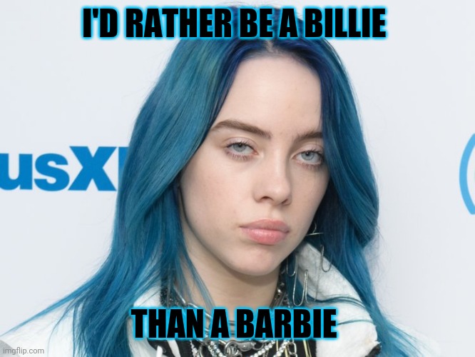 In a world of barbies be a Billie - Imgflip