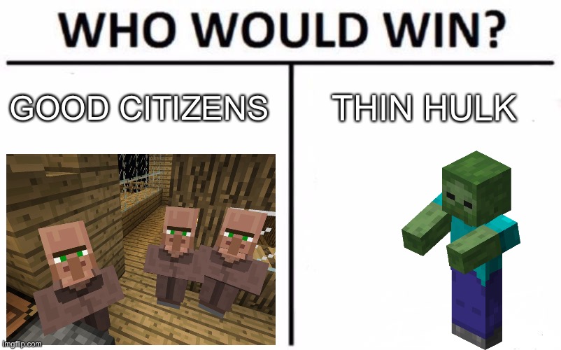 Dem Minecraft Meme | GOOD CITIZENS; THIN HULK | image tagged in memes,who would win,minecraft,zombie,block | made w/ Imgflip meme maker