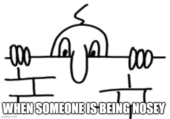 Nosey | WHEN SOMEONE IS BEING NOSEY | image tagged in wall chad | made w/ Imgflip meme maker