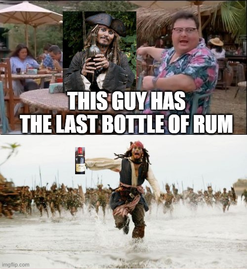 Jack Sparrow See Nobody Cares | THIS GUY HAS THE LAST BOTTLE OF RUM | image tagged in memes,see nobody cares,jack sparrow being chased | made w/ Imgflip meme maker