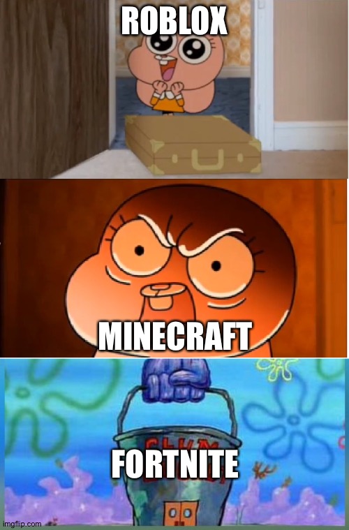 Games | ROBLOX; MINECRAFT; FORTNITE | image tagged in gumball - anais false hope meme,memes,krusty krab vs chum bucket,roblox,oof | made w/ Imgflip meme maker