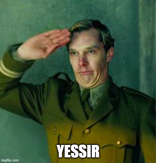Sir, yes Sir! | YESSIR | image tagged in sir yes sir | made w/ Imgflip meme maker