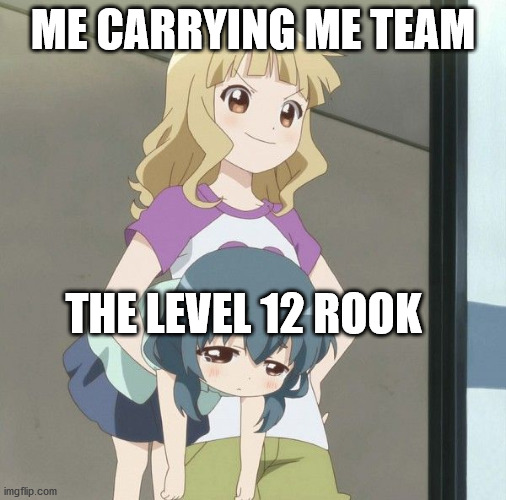 Carrying | ME CARRYING ME TEAM; THE LEVEL 12 ROOK | image tagged in anime carry,memes,anime | made w/ Imgflip meme maker