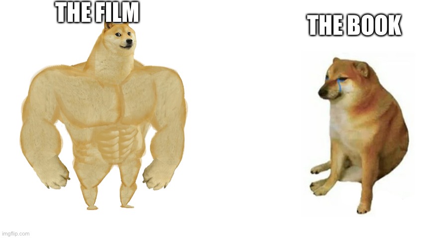 Buff Doge vs Crying Cheems | THE FILM; THE BOOK | image tagged in buff doge vs crying cheems | made w/ Imgflip meme maker